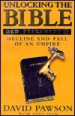 Unlocking the Bible: Old Testament Book Four, Decline and Fall of an Empire (Unlocking the Bible) - David Pawson, Andy Peck