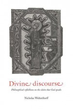 Divine Discourse: Philosophical Reflections on the Claim that God Speaks - Nicholas Wolterstorff