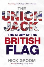 Union Jack: The Story of the British Flag - Nick Groom