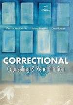 Correctional Counseling and Rehabilitation - Patricia Van Voorhis, Michael C. Braswell, David Lester