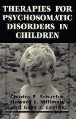 Therapies For Psychosomatic Disorders In Children - Charles E. Schaefer, Howard L. Millman