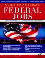 Guide To America's Federal Jobs: A Complete Directory Of U. S. Government Career Opportunities - Bruce Maxwell