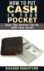 How to Put Cash in Your Pocket - Easy Tips Anyone Can do AND That Work! - Richard Robertson