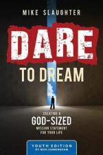 Dare to Dream Youth Edition: Creating a God-Sized Mission Statement for Your Life - Mike Slaughter