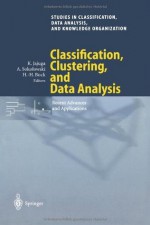 Classification, Clustering, and Data Analysis: Recent Advances and Applications (Studies in Classification, Data Analysis, and Knowledge Organization) - Krzystof Jajuga, Andrzej Sokolowski, Hans-Hermann Bock