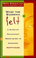 What the Buddha Felt - Mark Epstein