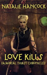 Love Kills (Immortal Thirst Chronicles, #1) - Natalie Hancock