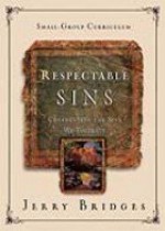 Respectable Sins: Confronting the Sins We Tolerate Small-Group Curriculum - Jerry Bridges