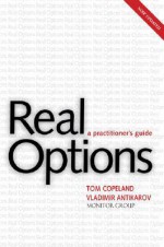 Real Options, Revised Edition: A Practitioner's Guide - Thomas E. Copeland