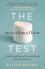 The Marshmallow Test: Self-Control Demystified - Walter Mischel