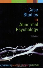 Case Studies in Abnormal Psychology - Thomas F. Oltmanns, John M. Neale