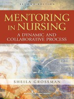 Mentoring in Nursing: A Dynamic and Collaborative Process - Sheila Grossman