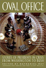 Oval Office: Stories of Presidents in Crisis from Washington to Bush - Nathaniel May, Nathaniel May