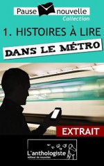 Histoires à lire dans le métro - extrait (Pause-nouvelle) (French Edition) - Emmanuelle Cart-Tanneur, Christian Goubard, aurélien poilleaux