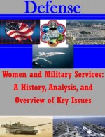 Women and Military Services: A History, Analysis, and Overview of Key Issues - US Air Force, Penny Hill Press Inc