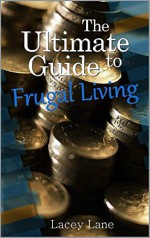 The Ultimate Guide To Frugal Living - Lacey Lane