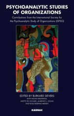 Psychoanalytic Studies of Organizations: Contributions from the International Society for the Psychoanalytic Study of Organizations - Burkard Sievers, Halina Brunning, Jinette de Gooijer, Laurence J. Gould, Rose Redding Mersky