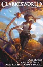 Clarkesworld Magazine Issue 62 - Nathaniel Tapley, Tobias S. Buckell, Lavie Tidhar, David Klecha, Catherynne M. Valente, Neil Clarke