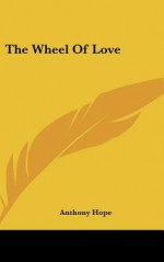 The Wheel of Love - Anthony Hope