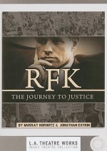 RFK: The Journey to Justice - Murray Horwitz, Jonathan Estrin, Henry Clarke, Philip Casnoff, Kevin Daniels