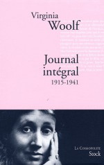 Journal intégral : 1915-1941 - Virginia Woolf, Agnès Desarthe, Colette-Marie Huet, Marie-Ange Dutartre