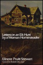 Letters on an Elk Hunt by a Woman Homesteader - Elinore Pruitt Stewart, Elizabeth F. Ferris