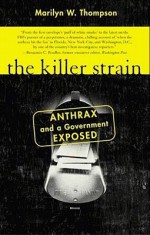 The Killer Strain: Anthrax and a Government Exposed - Marilyn W. Thompson