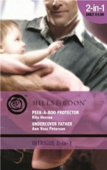 Peek-A-Boo Protector / Undercover Father - Rita Herron, Ann Voss Peterson