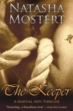 The Keeper: A Martial Arts Thriller (US title: Keeper of Light and Dust) - Natasha Mostert