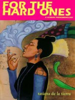 For the Hard Ones: A Lesbian Phenomenology/Para Las Duras: Una Fenomenologia Lesbiana - Tatiana De LA Tierra, Tatiana Delatierra