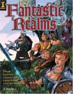 Fantastic Realms!: Draw Fantasy Characters, Creatures and Settings - V. Shane