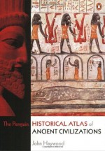 The Penguin Historical Atlas of Ancient Civilizations - Simon Hall, Ed Hall, John Haywood