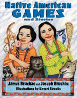 Native American Games and Stories - Joseph Bruchac, James Bruchac, Kayeri Akweks