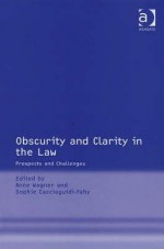 Obscurity and Clarity in the Law: Prospects and Challenges - Anne Wagner