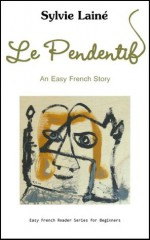 Le Pendentif, an easy French Story with English Glossary (Easy French Reader Series for Beginners) (French Edition) - Sylvie Lainé