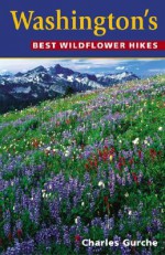 Washington's Best Wildflower Hikes - Charles Gurche