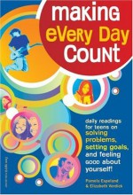 Making Every Day Count: Daily Readings for Young People on Solving Problem, Setting Goals, and Feeling Good About Yourself - Pamela Espeland, Elizabeth Verdick