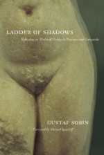 Ladder of Shadows: Reflecting on Medieval Vestige in Provence and Languedoc - Gustaf Sobin, Michael Ignatieff