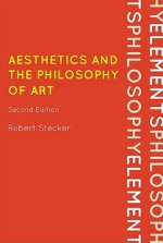 Aesthetics and the Philosophy of Art: An Introduction (Elements of Philosophy) - Robert Stecker