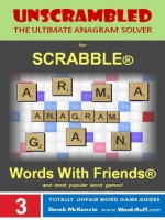 Unscrambled - The Ultimate Anagram Solver for Scrabble, Words With Friends, and most popular word games! (Word Buff's Totally Unfair Word Game Guides) - Derek McKenzie