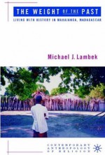 The Weight of the Past: Living with History in Mahajanga, Madagascar - Michael Lambek