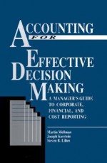 Accounting for Effective Decision Making: A Manager's Guide to Corporate, Financial, and Cost Reporting - Martin Mellmen, Steven B. Lilien, Martin Mellmen