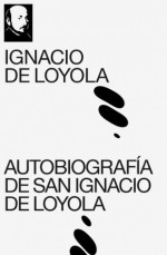 Autobiografía de San Ignacio de Loyola (texto completo, con índice activo) - Ignacio De Loyola