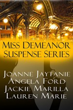 Miss Demeanor Suspense Series: P.I. I Love You, Bare, Choreographed Crime, Golden Ribbons - Joanne Jaytanie, Angela Ford, Jackie Marilla, Lauren Marie