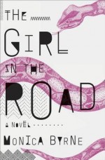 [ THE GIRL IN THE ROAD By Byrne, Monica ( Author ) Hardcover May-20-2014 - Monica Byrne