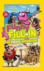 National Geographic Kids Funny Fill-in: My Pirate Adventure - Bianca Bowman, Jason Tharp