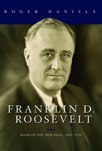 Franklin D. Roosevelt: Road to the New Deal, 1882-1939 - Roger Daniels