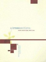 A/Cross Sections: New Manitoba Writing - Katherine Bitney, Andris Taskans