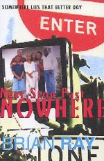 Next Stop Past Nowhere - Brian Ray