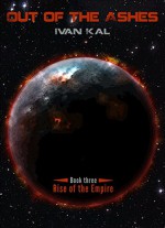 Out of the Ashes (Rise of the Empire Book 3) - Ivan Kal, Tom Shutt